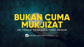 Ternyata Tanda Kenabian Bukan Hanya dari Mukjizat, Ini Tanda-tandanya! - Ustadz Ahmad Firdaus, Lc.