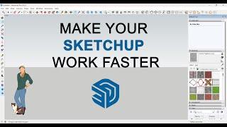 How to make Sketchup work faster