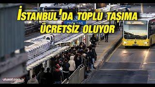 İstanbul'da toplu taşıma ücretsiz oluyor