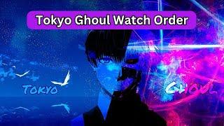 How To Watch Tokyo Ghoul In Order [Recommended Watch Order Guide]