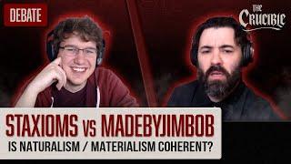 Staxioms vs Jimbob: Is Naturalism/Materialism Coherent?