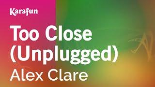 Too Close (Unplugged) - Alex Clare | Karaoke Version | KaraFun