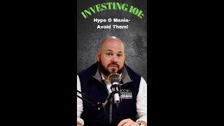 Investing 101: Hype & Mania- Avoid Them!