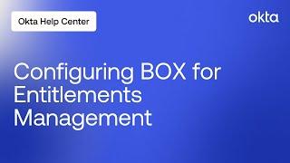 Configuring BOX for Entitlements Management | Okta Support