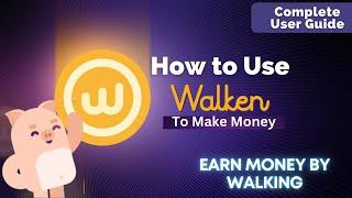 Walken App Complete Tutorial || How to use Walken App to Make Money Online