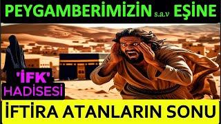 Hz. Aişe'ye İftira Atanların İbretlik Sonu! İFK HADİSESİ