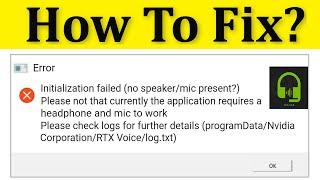 How To Fix NVIDIA RTX Voice Initialization Failed (No Speaker/ Mic Present) Error || Windows 10/8/7