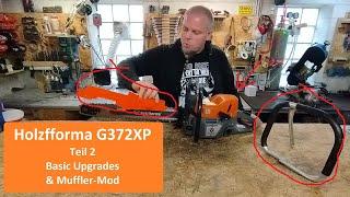 Holzfforma G372XP Teil2: Basic Upgrades mit Mufflermod, wrap around,Tankschutz & Schnellverschlüssen