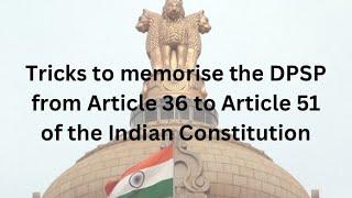 Tricks to memorise the DPSP from Article 36 to Article 51 of the Indian Constitution