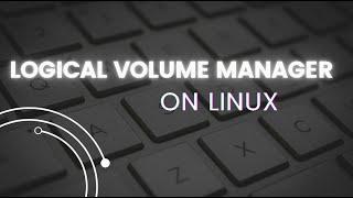 Demystifying Linux Logical Volume Management (LVM): A Beginner's Guide