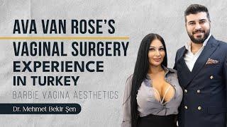 'Ava Van Rose's Vaginal Surgery Experience in Turkey | Barbie Vagina Aesthetics