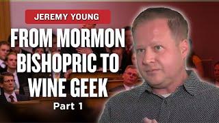 Mormon Stories #968: Jeremy Young - From Entrepreneurial Bishopric Member to Wine Geek Pt. 1