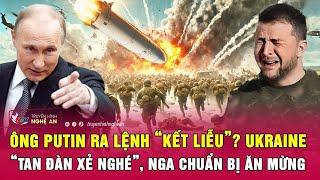 Chiến sự Ukraine: Ông Putin ra lệnh “kết liễu”? Ukraine “tan đàn xẻ nghé”, Nga chuẩn bị ăn mừng