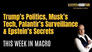Trump’s Politics, Musk’s Tech, Palantir’s Surveillance & Epstein’s Secrets | This week in Macro