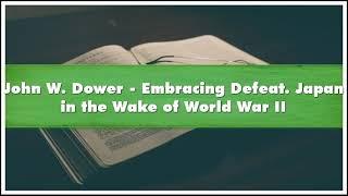 John W. Dower Embracing Defeat. Japan in the Wake of World War II Part 01 Audiobook