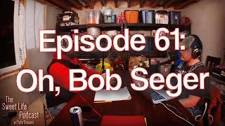 The Sweet Life Podcast - Oh, Bob Seger!