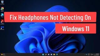 Fix Headphones Not Detecting On Windows 11