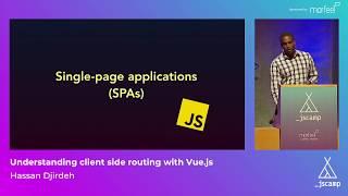 Understanding client side routing with Vue.js by Hassan Djirdeh · JSCamp Barcelona 2018