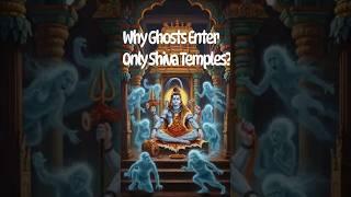 Why Ghosts Enter Only Shiva Temples ?