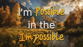 I'm Possible in the Impossible (Lyrics) | Tim Logan