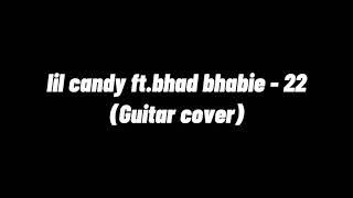 lil Candy paint ft.bhad bhabie - 22 (guitar cover)