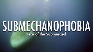 Submechanophobia: Fear of the Submerged