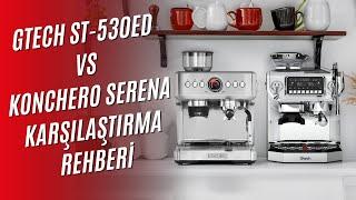 Ev Tipi Espresso Makineleri: Gtech ST-530ED mi Konchero Serena mı?