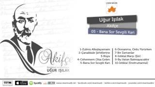 Uğur Işılak - Bana Sor Sevgili Kari