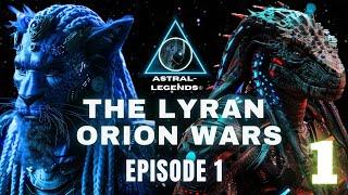 The Galactic Lyran-Orion Wars | Episode 1 | Astral Legends