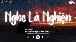 Nhạc Chill Tiktok - Tổng Hợp Những Bài Hát Tiktok "Nghe Là Nghiện" - Nhạc Lofi Chill Buồn 2024