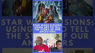 Star Wars Visions: Using Art to Tell the Story of Our Ancestors