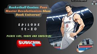 Basketball Genius: Pass Master Revolutionizes Slam Dunk Universe! | Ep 11-20