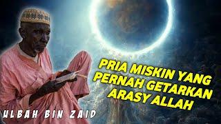 Kisah Orang Miskin Yang Getarkan Arasy Allah. Ulbah Bin Zaid