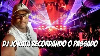 Dj Jonatha Recordando o Passado vol 01