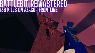 CRAZY 136 KILLS On AZAGOR Frontline BattleBit Remastered