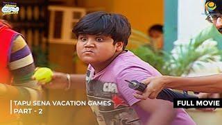 Tapu Sena Vacation Games! | FULL MOVIE | Part 2 | Taarak Mehta Ka Ooltah Chashmah