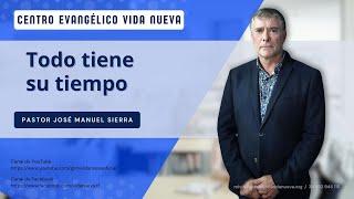 Todo tiene su tiempo, por el pastor José Manuel Sierra