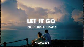 NOTSOBAD x MAR:K - Let It Go (Visualizer)