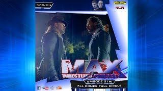 Max Wrestling #219: "All Comes Full Circle"