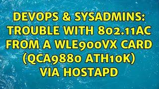 DevOps & SysAdmins: Trouble with 802.11ac from a WLE900VX card (QCA9880 ath10k) via hostapd