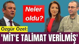 ÖZEL: ’MİT’E TALİMAT VERİLMİŞ’ GÜNDEM DE HANGİ BAŞLIKLAR VAR?