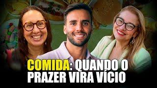 VOCÊ ESTÁ VICIADO EM COMER? COM Larissa Ornellas e Monica Veras