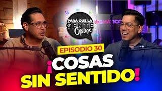 COSAS SIN SENTIDO- Para Que La Gente Opine Ep.30