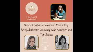 The SEO Mindset Hosts on Podcasting: Being Authentic, Knowing Your Audience and Top Advice