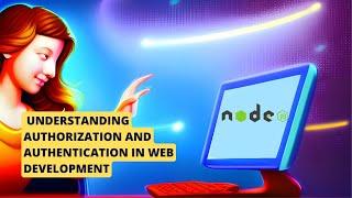 Understanding Authorization and Authentication in Web Development, What are the Differences