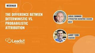 The Difference Between Deterministic vs. Probabilistic Attribution | LeadsRx