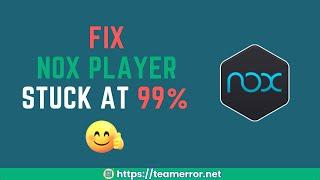 Nox Player Stuck at 99% On macOS - Solved