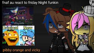 【fnaf au】fnaf react to friday Night funkin pibby orange and vicky