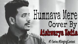 Humnava Mere - Cover Song | #HumnavaMere | Aishwarya Kedia | Tseries Contest | Latest Song 2018