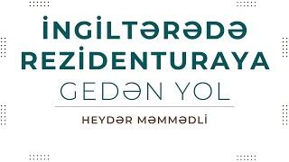 İngiltərədə Rezidenturaya Gedən Yol - Heydər Məmmədli